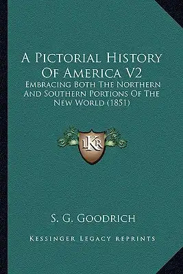 A Pictorial History Of America V2: Embracing Both The Northern And Southern Portions Of The New World (1851)