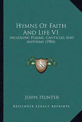 Hymns of Faith and Life V1: Including Psalms, Canticles and Anthems (1904)