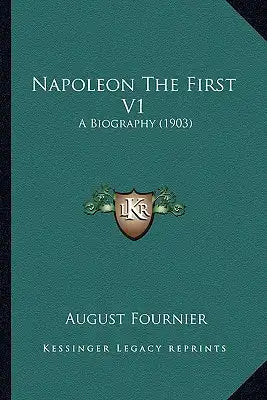 Napoleon the First V1: A Biography (1903)