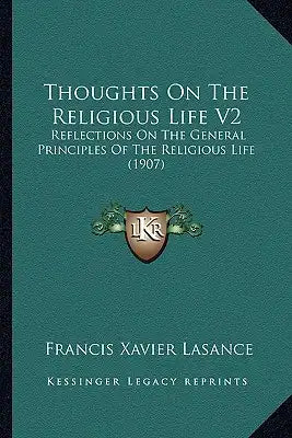 Thoughts on the Religious Life V2: Reflections on the General Principles of the Religious Life (1907)