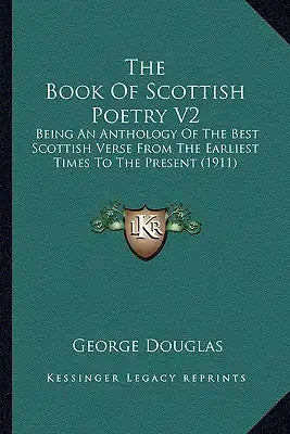 The Book of Scottish Poetry V2: Being an Anthology of the Best Scottish Verse from the Earliest Times to the Present (1911)