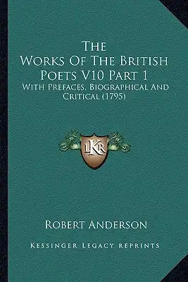The Works Of The British Poets V10 Part 1: With Prefaces, Biographical And Critical (1795)