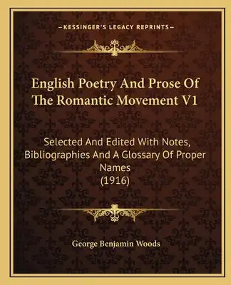 English Poetry and Prose of the Romantic Movement V1: Selected and Edited with Notes, Bibliographies and a Glossary of Proper Names (1916)