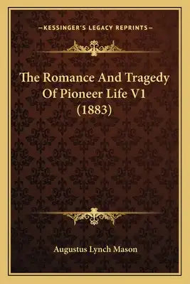 The Romance and Tragedy of Pioneer Life V1 (1883)