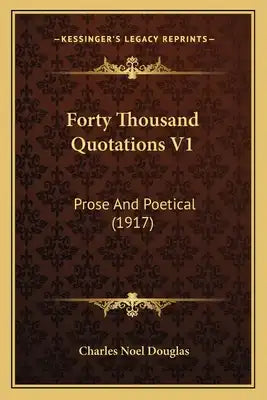 Forty Thousand Quotations V1: Prose and Poetical (1917)