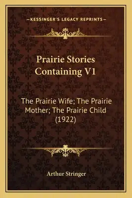 Prairie Stories Containing V1: The Prairie Wife; The Prairie Mother; The Prairie Child (1922)