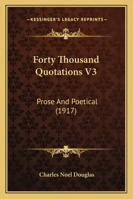 Forty Thousand Quotations V3: Prose and Poetical (1917)