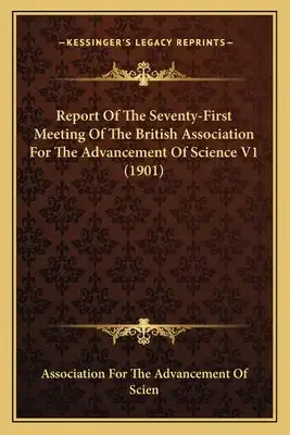 Report Of The Seventy-First Meeting Of The British Association For The Advancement Of Science V1 (1901)