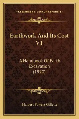 Earthwork and Its Cost V1: A Handbook of Earth Excavation (1920)