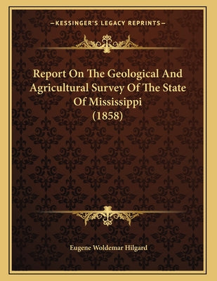Report On The Geological And Agricultural Survey Of The State Of Mississippi (1858)