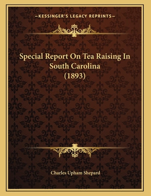 Special Report On Tea Raising In South Carolina (1893)