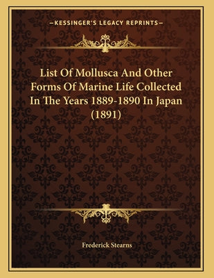 List Of Mollusca And Other Forms Of Marine Life Collected In The Years 1889-1890 In Japan (1891)