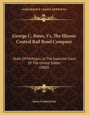 George C. Bates, Vs. The Illinois Central Rail Road Company: State Of Michigan, In The Supreme Court Of The United States (1860)