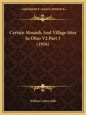 Certain Mounds and Village Sites in Ohio V2 Part 3 (1916)