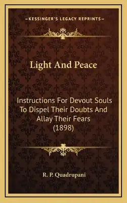 Light And Peace: Instructions For Devout Souls To Dispel Their Doubts And Allay Their Fears (1898)