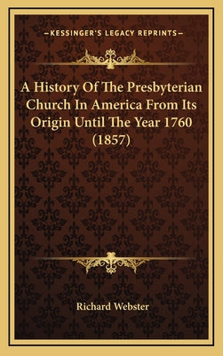 A History Of The Presbyterian Church In America From Its Origin Until The Year 1760 (1857)