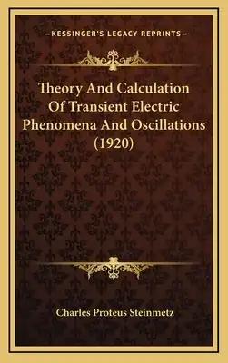 Theory and Calculation of Transient Electric Phenomena and Oscillations (1920)