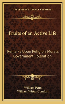 Fruits of an Active Life: Remarks Upon Religion, Morals, Government, Toleration