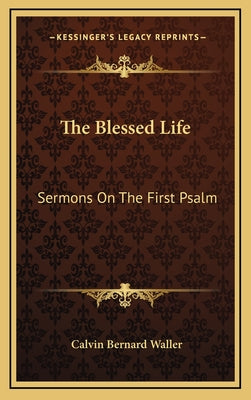 The Blessed Life: Sermons on the First Psalm