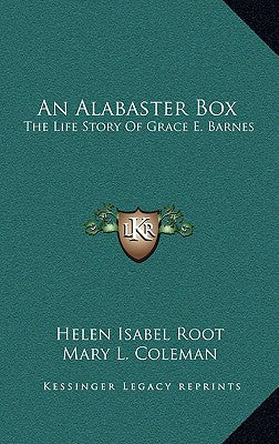 An Alabaster Box: The Life Story Of Grace E. Barnes