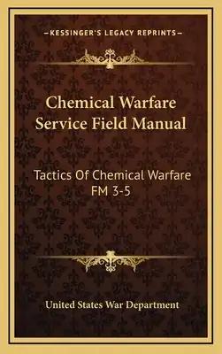 Chemical Warfare Service Field Manual: Tactics of Chemical Warfare FM 3-5