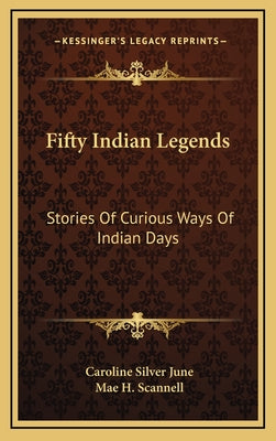 Fifty Indian Legends: Stories Of Curious Ways Of Indian Days
