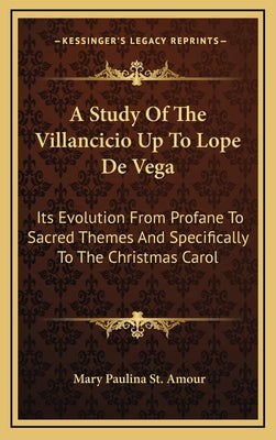 A Study of the Villancicio Up to Lope de Vega: Its Evolution from Profane to Sacred Themes and Specifically to the Christmas Carol