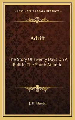 Adrift: The Story Of Twenty Days On A Raft In The South Atlantic