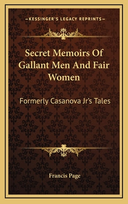 Secret Memoirs of Gallant Men and Fair Women: Formerly Casanova JR's Tales
