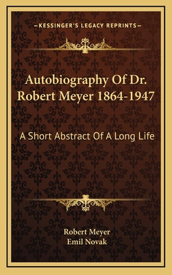Autobiography of Dr. Robert Meyer 1864-1947: A Short Abstract of a Long Life