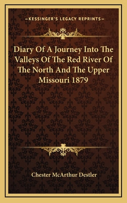 Diary of a Journey Into the Valleys of the Red River of the North and the Upper Missouri 1879