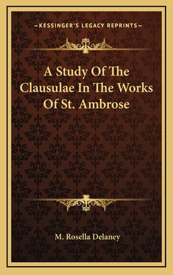 A Study of the Clausulae in the Works of St. Ambrose