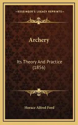 Archery: Its Theory And Practice (1856)