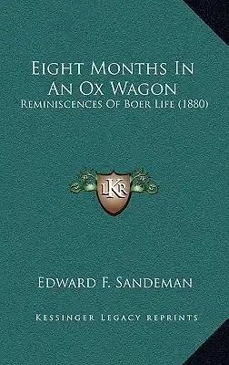 Eight Months In An Ox Wagon: Reminiscences Of Boer Life (1880)
