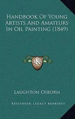 Handbook Of Young Artists And Amateurs In Oil Painting (1849)