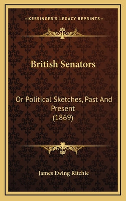 British Senators: Or Political Sketches, Past and Present (1869)