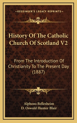 History of the Catholic Church of Scotland V2: From the Introduction of Christianity to the Present Day (1887)