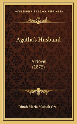 Agatha's Husband: A Novel (1875)