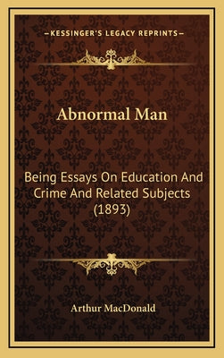 Abnormal Man: Being Essays on Education and Crime and Related Subjects (1893)