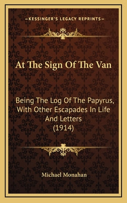 At the Sign of the Van: Being the Log of the Papyrus, with Other Escapades in Life and Letters (1914)