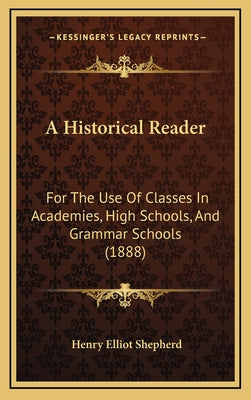 A Historical Reader: For the Use of Classes in Academies, High Schools, and Grammar Schools (1888)