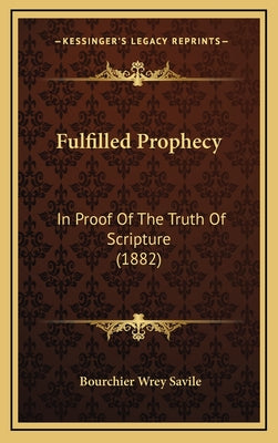 Fulfilled Prophecy: In Proof of the Truth of Scripture (1882)
