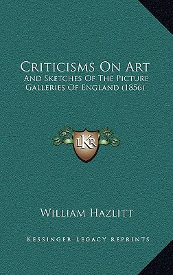 Criticisms on Art: And Sketches of the Picture Galleries of England (1856)