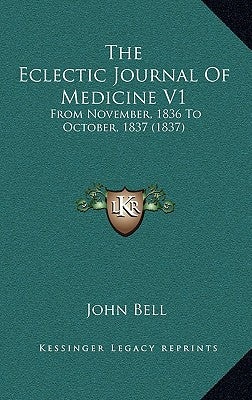 The Eclectic Journal of Medicine V1: From November, 1836 to October, 1837 (1837)