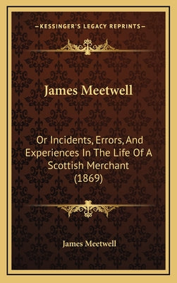 James Meetwell: Or Incidents, Errors, and Experiences in the Life of a Scottish Merchant (1869)