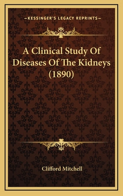 A Clinical Study of Diseases of the Kidneys (1890)