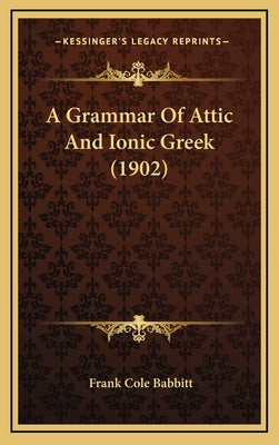 A Grammar of Attic and Ionic Greek (1902)