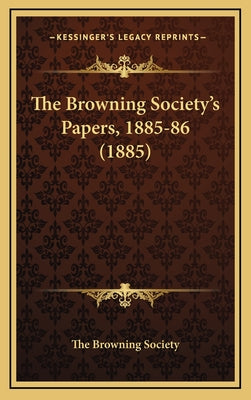 The Browning Society's Papers, 1885-86 (1885)