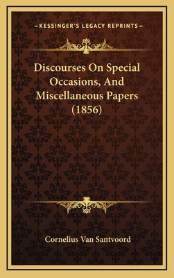 Discourses on Special Occasions, and Miscellaneous Papers (1856)