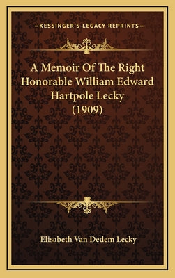 A Memoir of the Right Honorable William Edward Hartpole Lecky (1909)